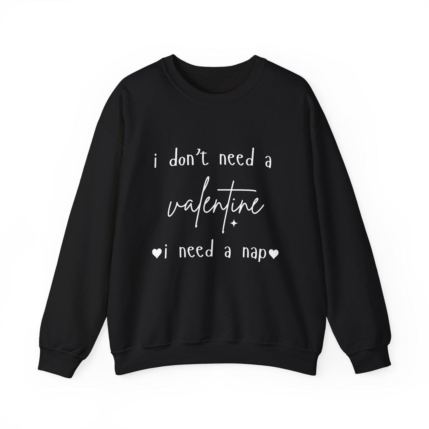 "I Don’t Need a Valentine, I Need a Nap" Women's Sweatshirt – Valentine's Day Collection